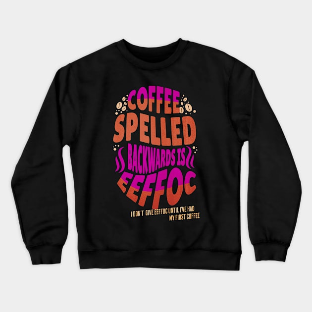 Coffee Spelled Backwards Coffee lover Crewneck Sweatshirt by Barts Arts